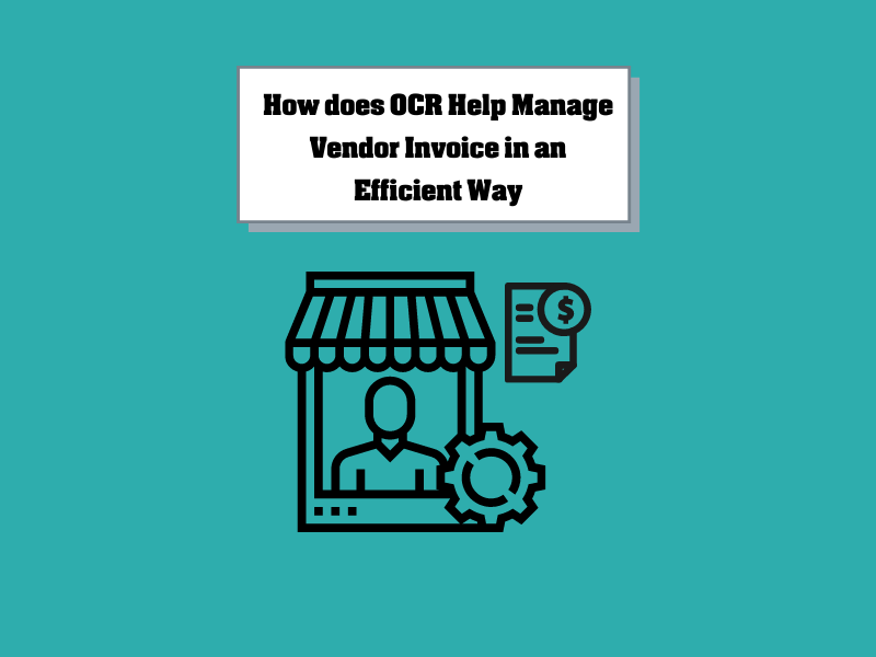 How Does OCR Help Manage Vendor Invoice in an Efficient Way